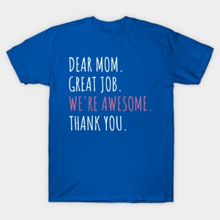 Dear Mom Great Job We're Awesome Mother's day T-Shirt